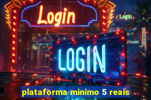 plataforma minimo 5 reais